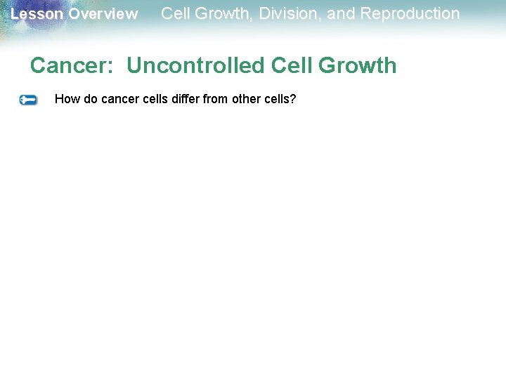 Lesson Overview Cell Growth, Division, and Reproduction Cancer: Uncontrolled Cell Growth How do cancer Lesson Overview Cell Growth, Division, and Reproduction Cancer: Uncontrolled Cell Growth How do cancer