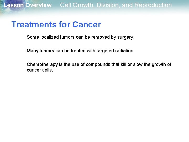 Lesson Overview Cell Growth, Division, and Reproduction Treatments for Cancer Some localized tumors can Lesson Overview Cell Growth, Division, and Reproduction Treatments for Cancer Some localized tumors can