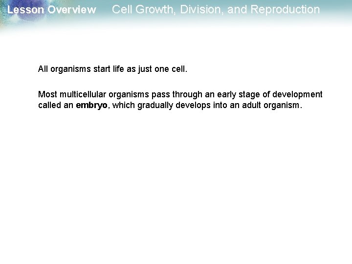 Lesson Overview Cell Growth, Division, and Reproduction All organisms start life as just one Lesson Overview Cell Growth, Division, and Reproduction All organisms start life as just one