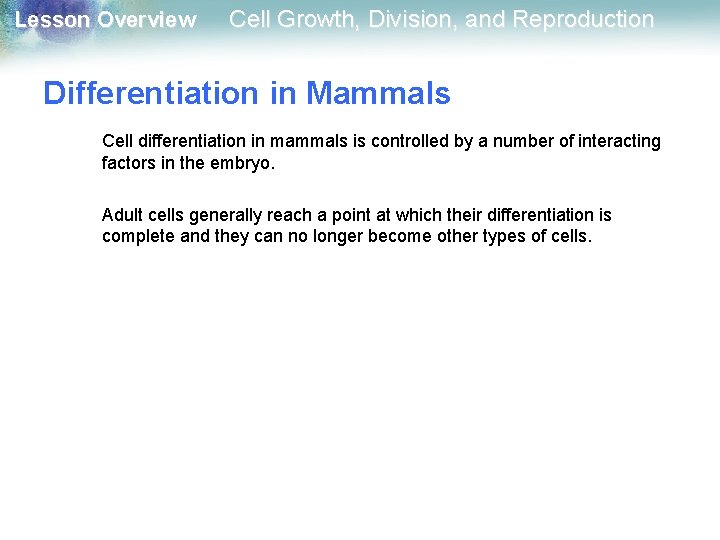 Lesson Overview Cell Growth, Division, and Reproduction Differentiation in Mammals Cell differentiation in mammals Lesson Overview Cell Growth, Division, and Reproduction Differentiation in Mammals Cell differentiation in mammals
