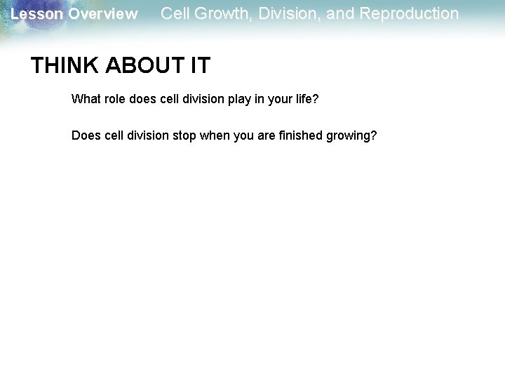 Lesson Overview Cell Growth, Division, and Reproduction THINK ABOUT IT What role does cell Lesson Overview Cell Growth, Division, and Reproduction THINK ABOUT IT What role does cell