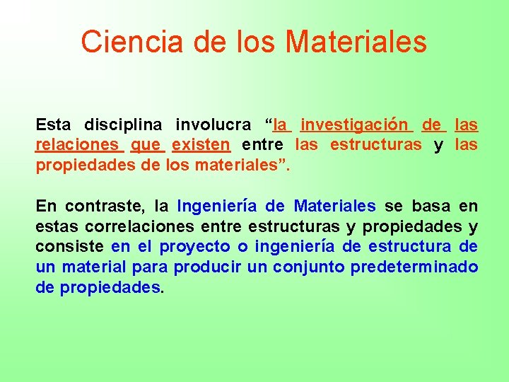 Ciencia de los Materiales Esta disciplina involucra “la investigación de las relaciones que existen