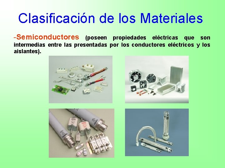 Clasificación de los Materiales -Semiconductores (poseen propiedades eléctricas que son intermedias entre las presentadas