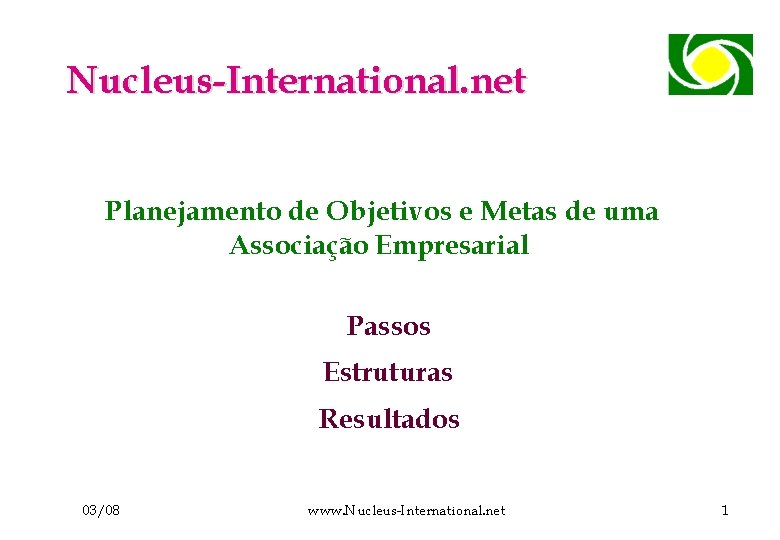 Nucleus-International. net Planejamento de Objetivos e Metas de uma Associação Empresarial Passos Estruturas Resultados