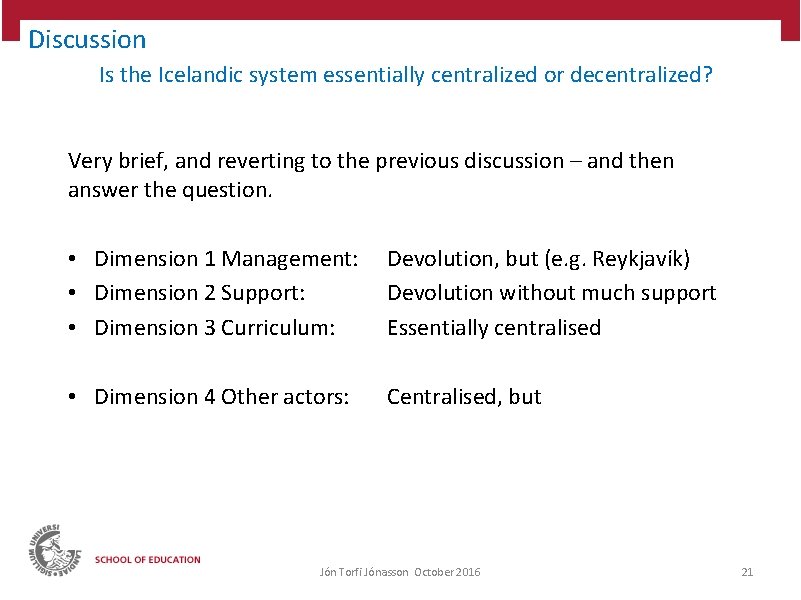 Discussion Is the Icelandic system essentially centralized or decentralized? Very brief, and reverting to Discussion Is the Icelandic system essentially centralized or decentralized? Very brief, and reverting to