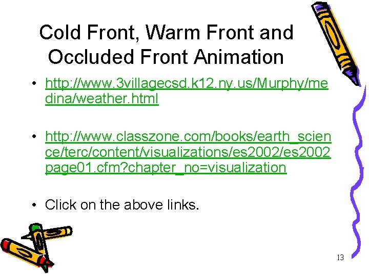 Cold Front, Warm Front and Occluded Front Animation • http: //www. 3 villagecsd. k