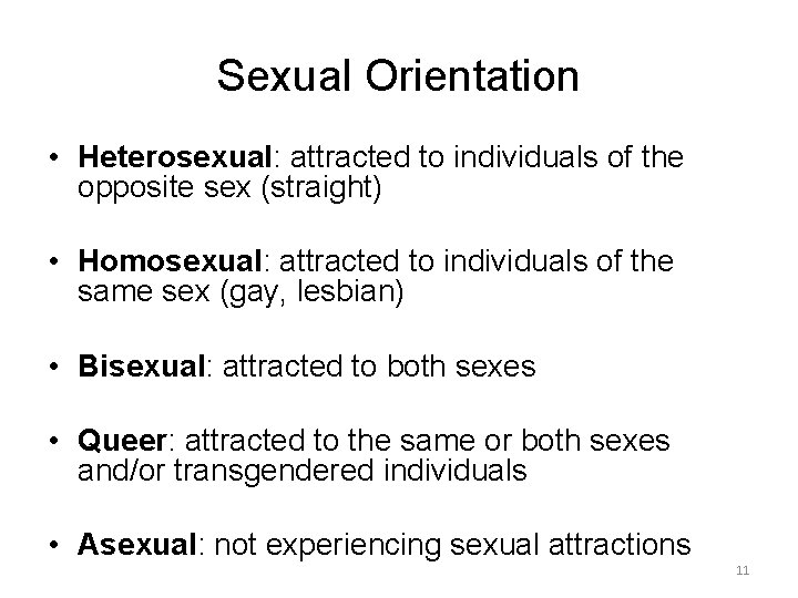 Sexual Orientation • Heterosexual: attracted to individuals of the opposite sex (straight) • Homosexual: Sexual Orientation • Heterosexual: attracted to individuals of the opposite sex (straight) • Homosexual: