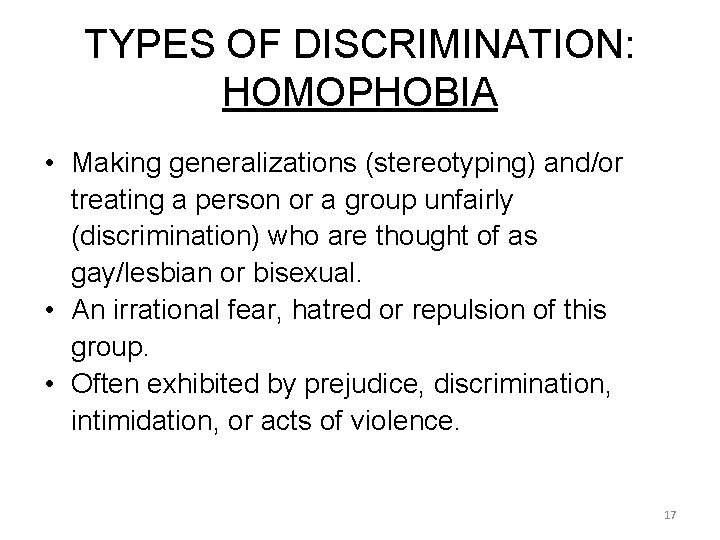 TYPES OF DISCRIMINATION: HOMOPHOBIA • Making generalizations (stereotyping) and/or treating a person or a TYPES OF DISCRIMINATION: HOMOPHOBIA • Making generalizations (stereotyping) and/or treating a person or a