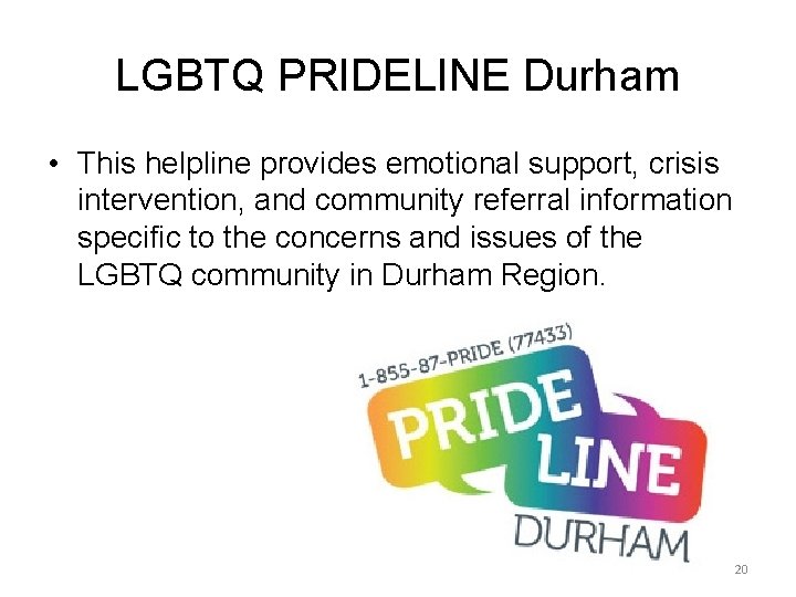 LGBTQ PRIDELINE Durham • This helpline provides emotional support, crisis intervention, and community referral LGBTQ PRIDELINE Durham • This helpline provides emotional support, crisis intervention, and community referral