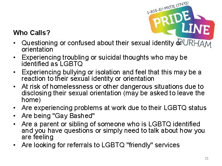 Who Calls? • Questioning or confused about their sexual identity or orientation • Experiencing Who Calls? • Questioning or confused about their sexual identity or orientation • Experiencing