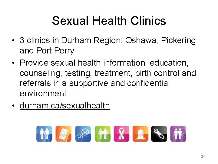 Sexual Health Clinics • 3 clinics in Durham Region: Oshawa, Pickering and Port Perry Sexual Health Clinics • 3 clinics in Durham Region: Oshawa, Pickering and Port Perry