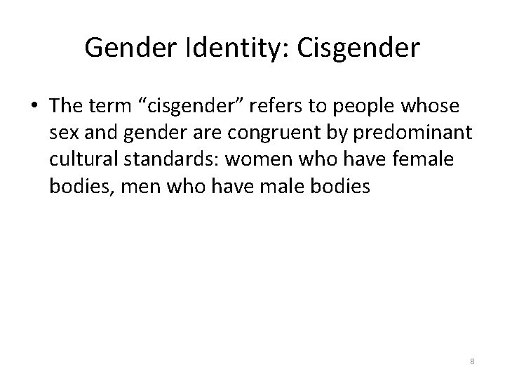 Gender Identity: Cisgender • The term “cisgender” refers to people whose sex and gender Gender Identity: Cisgender • The term “cisgender” refers to people whose sex and gender