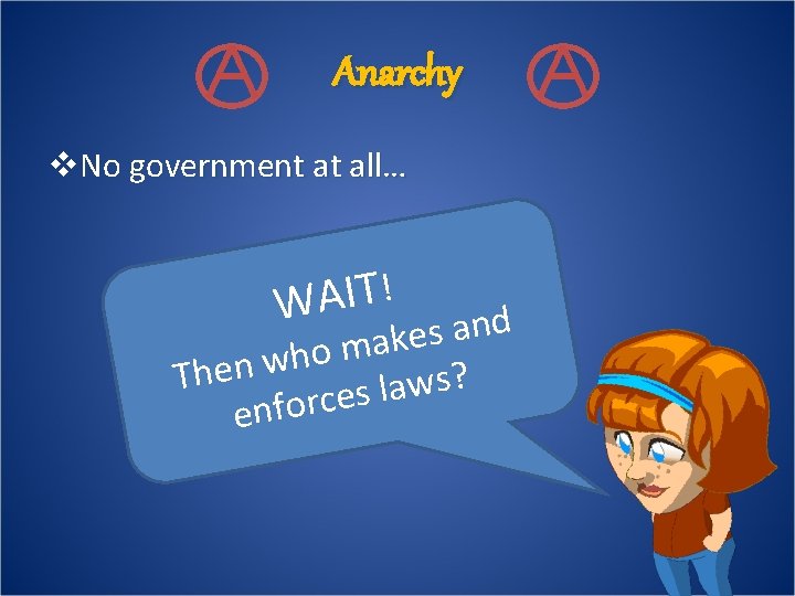 Anarchy v. No government at all… ! T I A W d n a