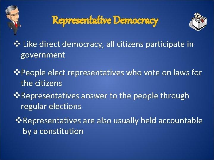 Representative Democracy v Like direct democracy, all citizens participate in government v. People elect