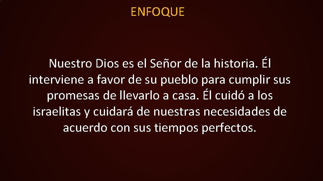 ENFOQUE Nuestro Dios es el Señor de la historia. Él interviene a favor de