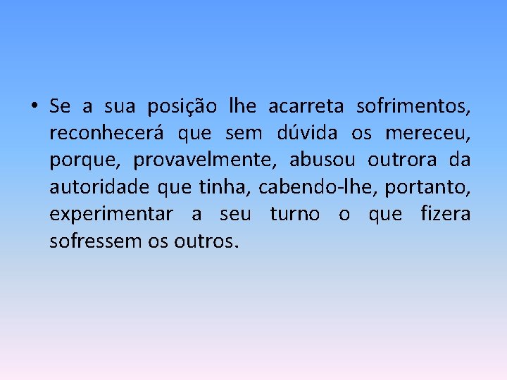  • Se a sua posição lhe acarreta sofrimentos, reconhecerá que sem dúvida os