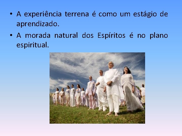  • A experiência terrena é como um estágio de aprendizado. • A morada