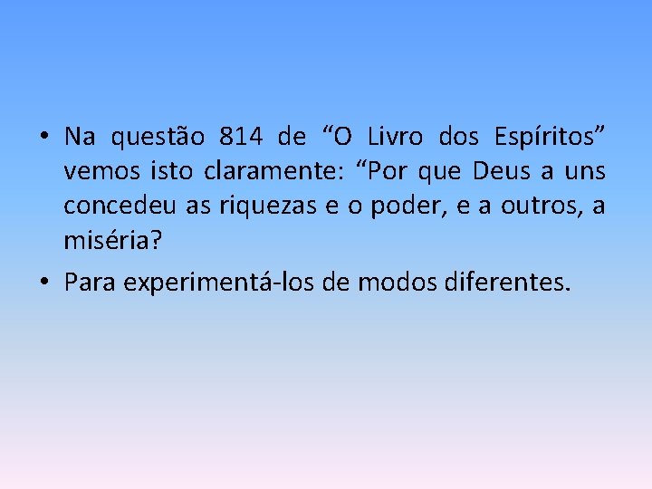  • Na questão 814 de “O Livro dos Espíritos” vemos isto claramente: “Por