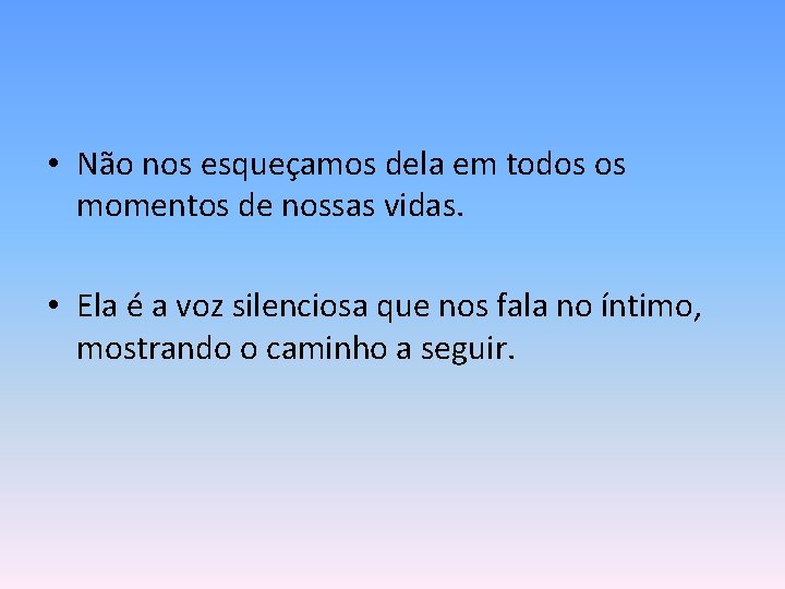  • Não nos esqueçamos dela em todos os momentos de nossas vidas. •