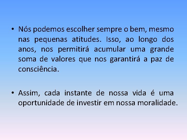  • Nós podemos escolher sempre o bem, mesmo nas pequenas atitudes. Isso, ao