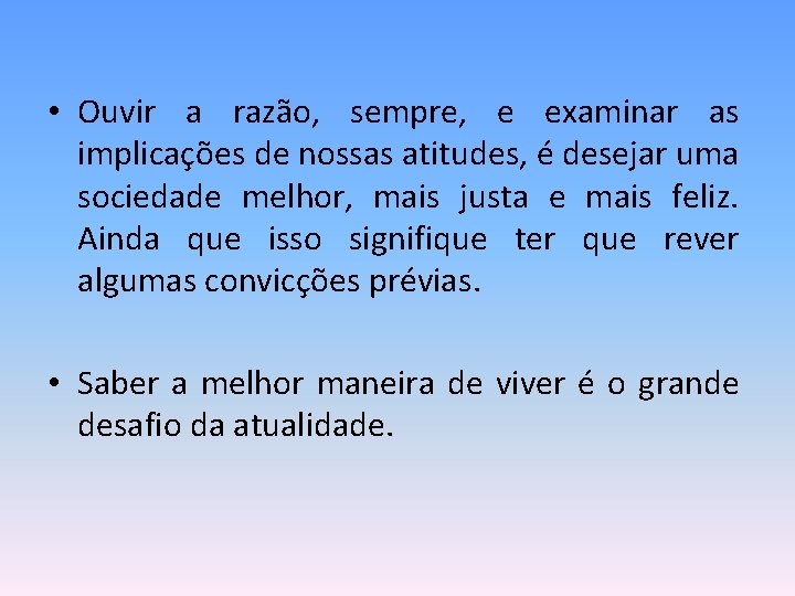  • Ouvir a razão, sempre, e examinar as implicações de nossas atitudes, é