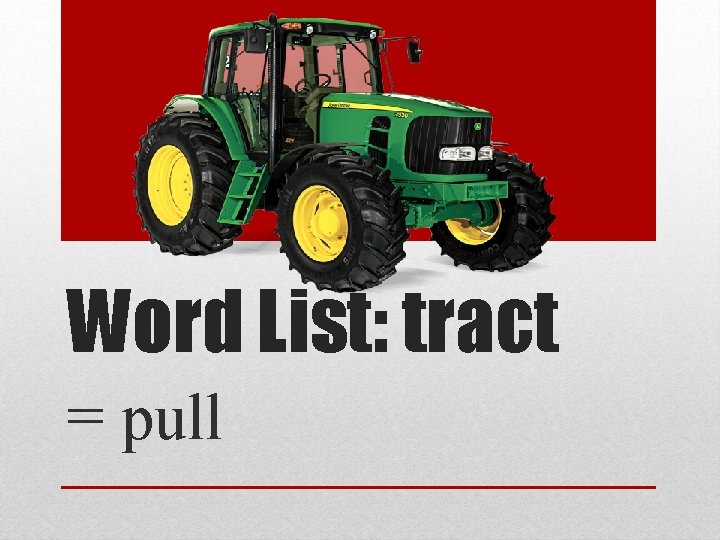 Word List: tract = pull Word List: tract = pull