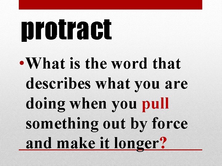 protract • What is the word that describes what you are doing when you protract • What is the word that describes what you are doing when you