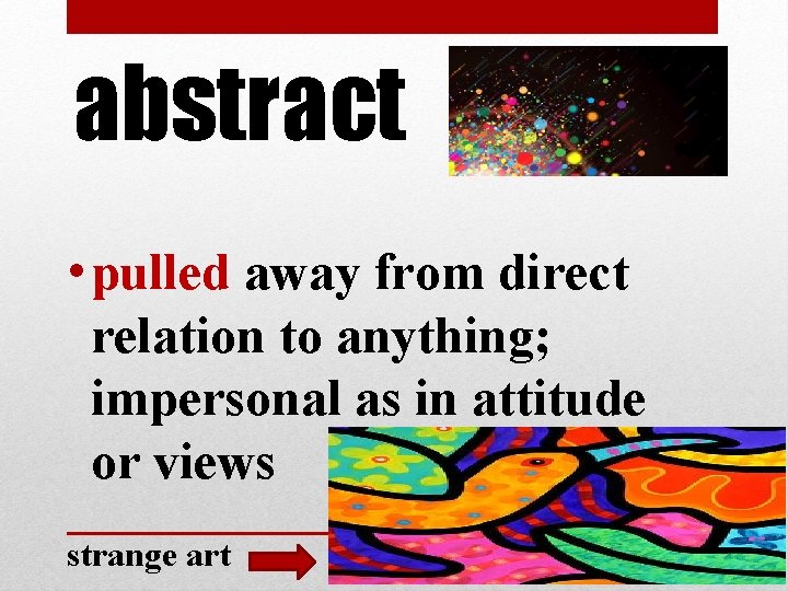 abstract • pulled away from direct relation to anything; impersonal as in attitude or abstract • pulled away from direct relation to anything; impersonal as in attitude or