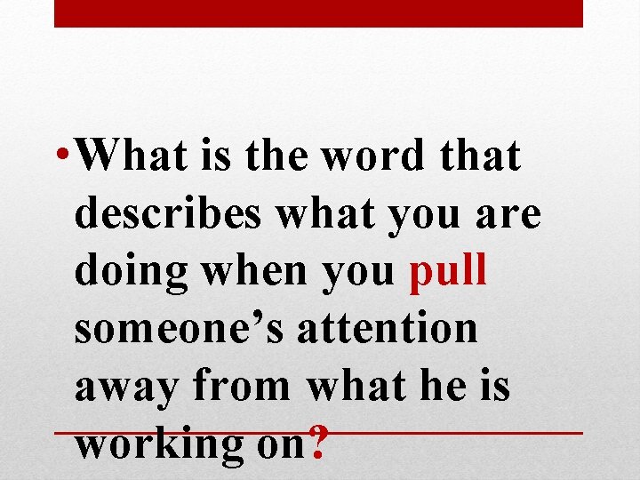 • What is the word that describes what you are doing when you • What is the word that describes what you are doing when you
