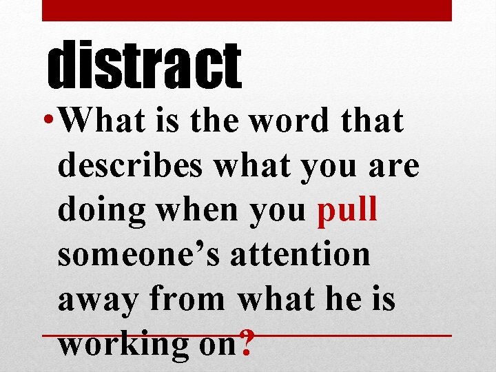 distract • What is the word that describes what you are doing when you distract • What is the word that describes what you are doing when you