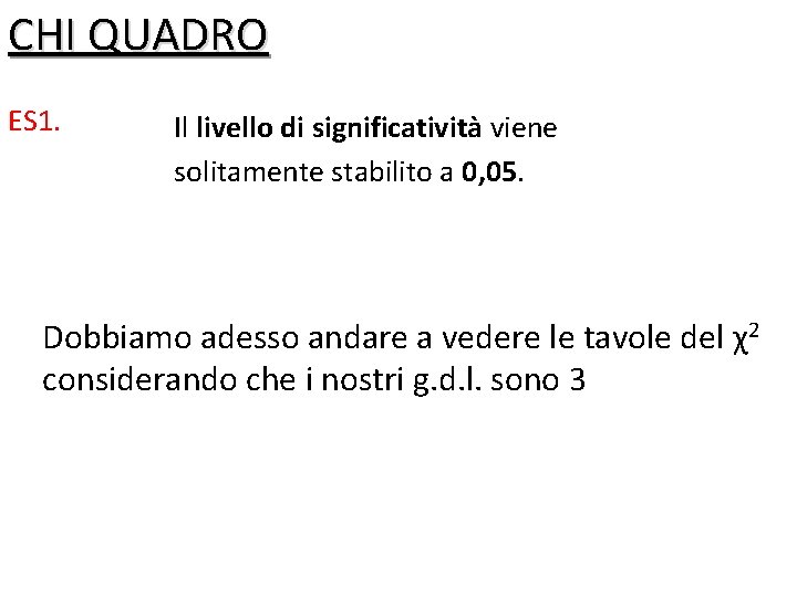 CHI QUADRO ES 1. Il livello di significatività viene solitamente stabilito a 0, 05.