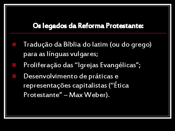 Os legados da Reforma Protestante: n n n Tradução da Bíblia do latim (ou