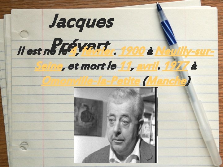 Jacques Prévert Il est né le 4, février. 1900 à Neuilly-sur. Seine, et mort