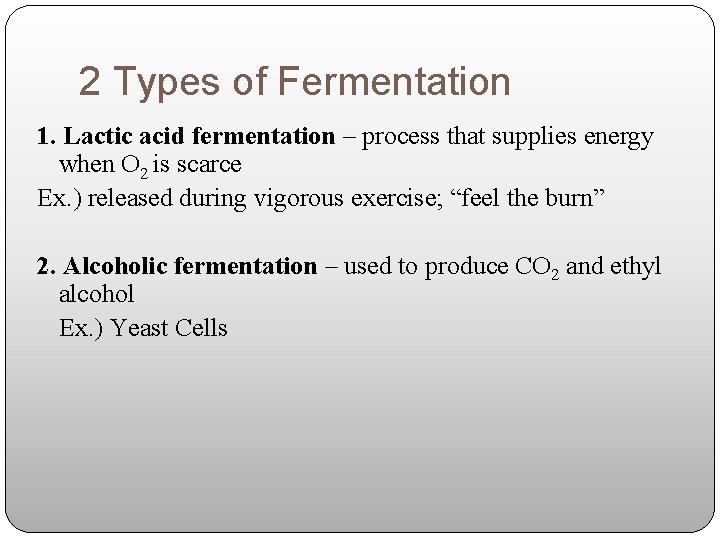 2 Types of Fermentation 1. Lactic acid fermentation – process that supplies energy when