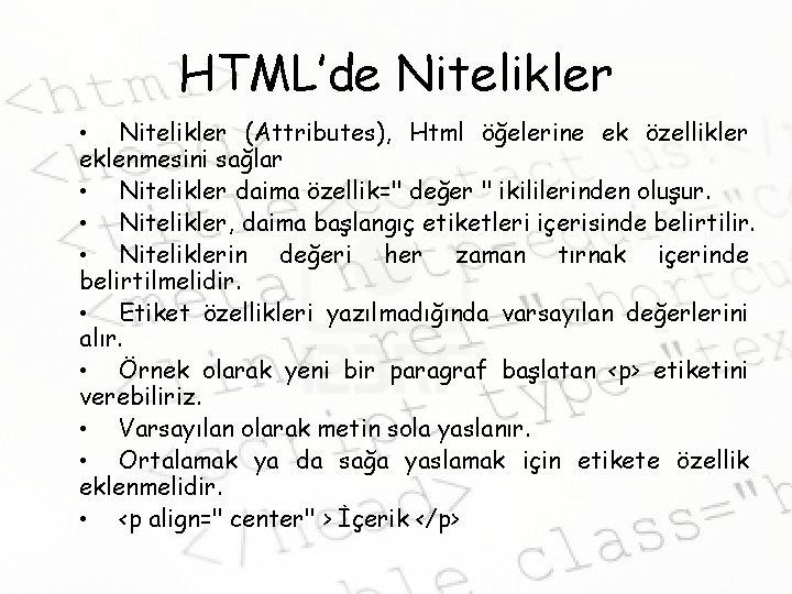 HTML’de Nitelikler • Nitelikler (Attributes), Html öğelerine ek özellikler eklenmesini sağlar • Nitelikler daima