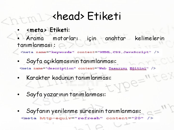 <head> Etiketi • <meta> Etiketi: • Arama motorları tanımlanması : için anahtar kelimelerin •