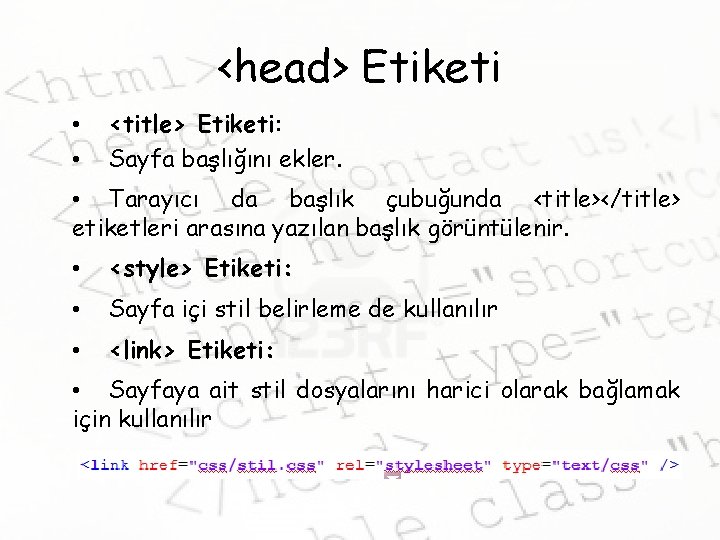 <head> Etiketi • • <title> Etiketi: Sayfa başlığını ekler. • Tarayıcı da başlık çubuğunda