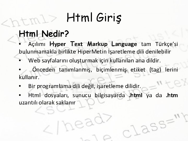 Html Giriş Html Nedir? • Açılımı Hyper Text Markup Language tam Türkçe’si bulunmamakla birlikte