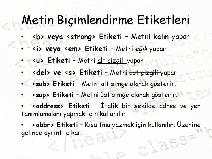 Metin Biçimlendirme Etiketleri • <b> veya <strong> Etiketi – Metni kalın yapar • <i>