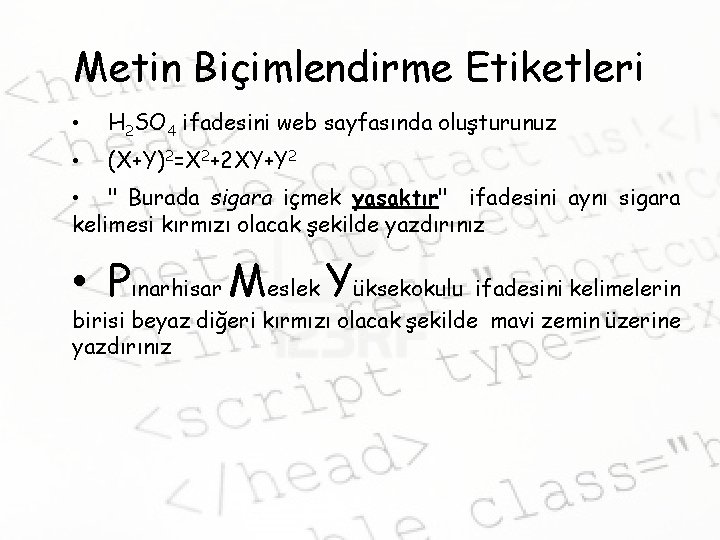 Metin Biçimlendirme Etiketleri • H 2 SO 4 ifadesini web sayfasında oluşturunuz • (X+Y)2=X