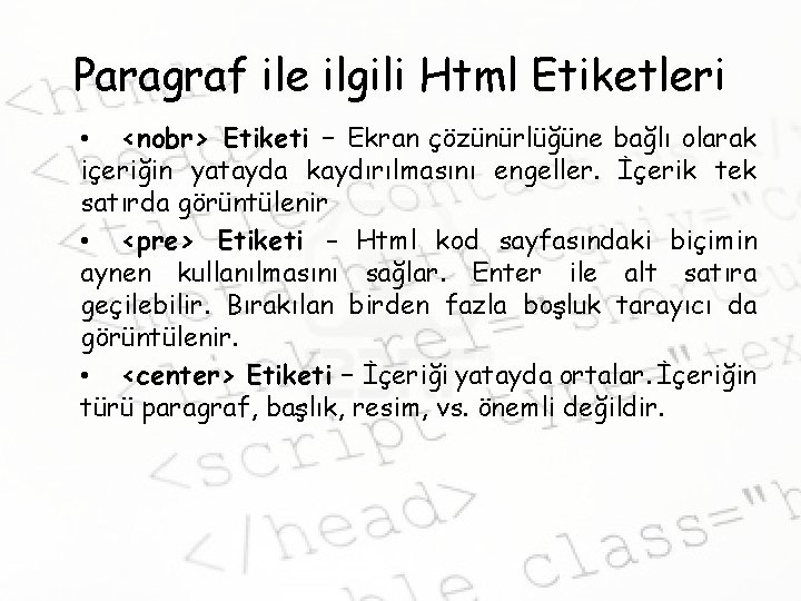 Paragraf ile ilgili Html Etiketleri • <nobr> Etiketi – Ekran çözünürlüğüne bağlı olarak içeriğin