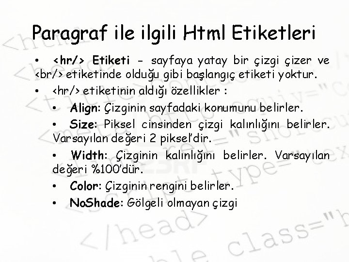 Paragraf ile ilgili Html Etiketleri • <hr/> Etiketi - sayfaya yatay bir çizgi çizer