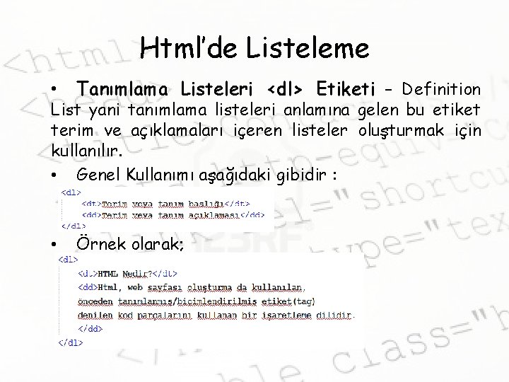 Html’de Listeleme • Tanımlama Listeleri <dl> Etiketi – Definition • Örnek olarak; List yani