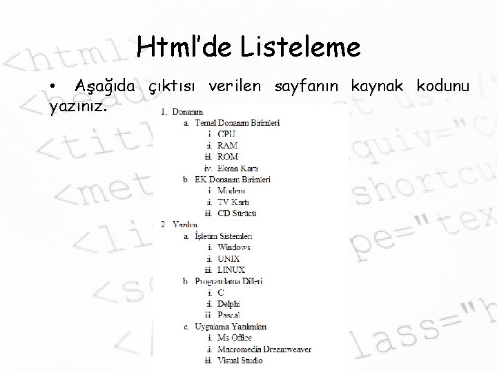 Html’de Listeleme • Aşağıda çıktısı verilen sayfanın kaynak kodunu yazınız. 