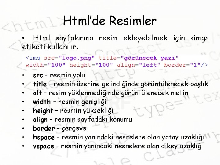 Html’de Resimler • Html sayfalarına resim ekleyebilmek için <img> etiketi kullanılır. • • •