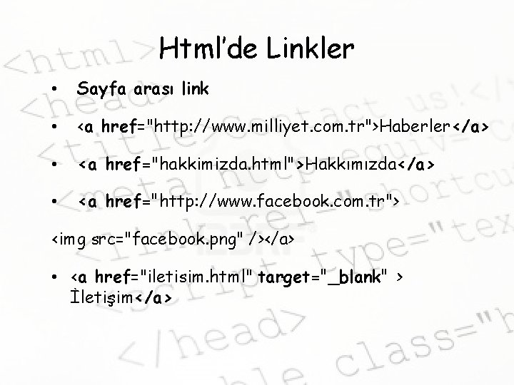 Html’de Linkler • Sayfa arası link • <a href="http: //www. milliyet. com. tr">Haberler</a> •