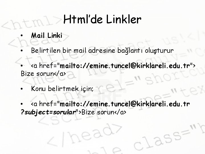 Html’de Linkler • Mail Linki • Belirtilen bir mail adresine bağlantı oluşturur • <a