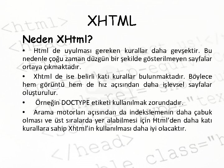 XHTML Neden XHtml? • Html de uyulması gereken kurallar daha gevşektir. Bu nedenle çoğu XHTML Neden XHtml? • Html de uyulması gereken kurallar daha gevşektir. Bu nedenle çoğu