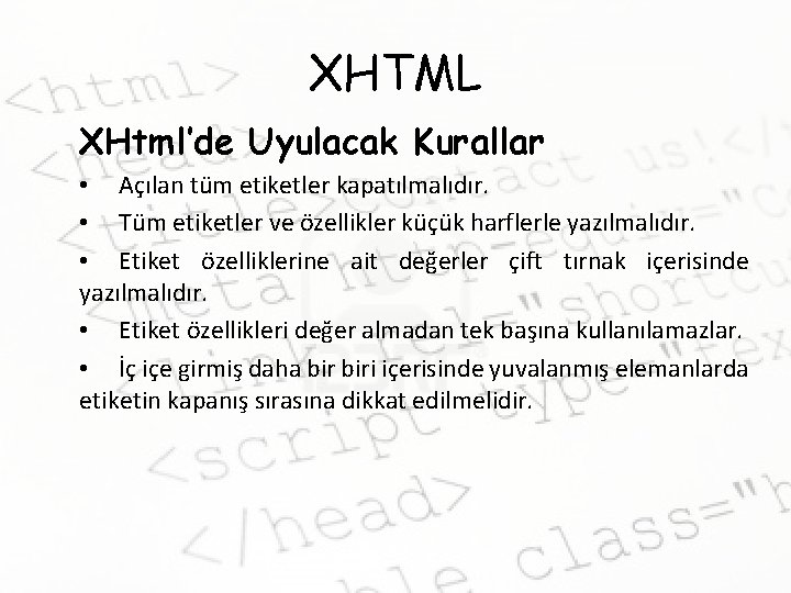 XHTML XHtml’de Uyulacak Kurallar • Açılan tüm etiketler kapatılmalıdır. • Tüm etiketler ve özellikler