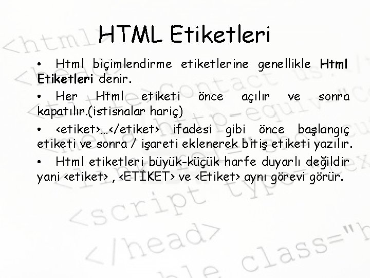 HTML Etiketleri • Html biçimlendirme etiketlerine genellikle Html Etiketleri denir. • Her Html etiketi